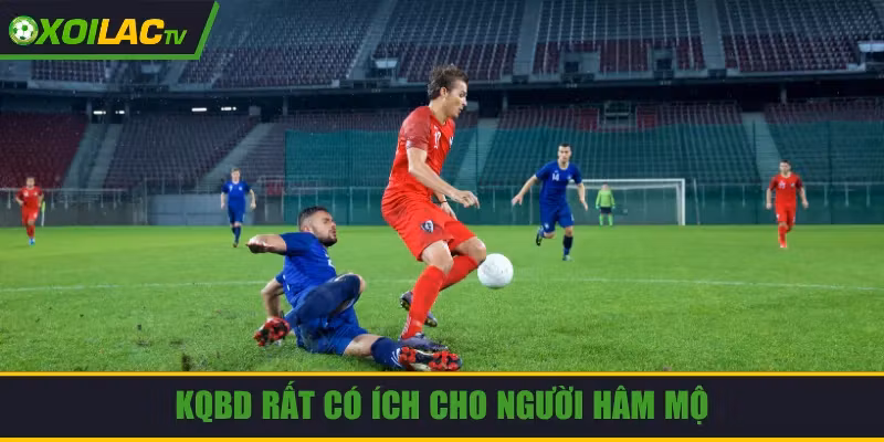 KQBD rất có ích cho người hâm mộ